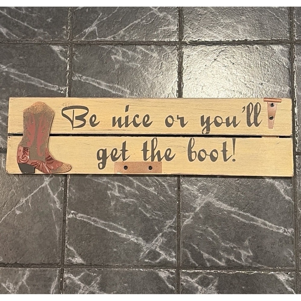 Be Nice Or You'll Get The Boot Wood Sign 19 X 5 Old West Cowboy Boot